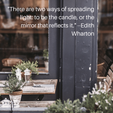 _There are two ways of spreading light_ to be the candle, or the mirror that reflects it._ --Edith Wharton